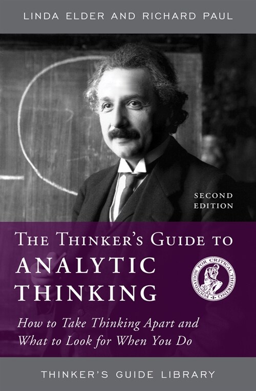The Thinkers Guide to Analytic Thinking: How to Take Thinking Apart and What to Look for When You Do (Paperback, 2)