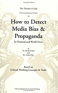 The Thinkers Guide for Conscientious Citizens on How to Detect Media Bias and Propaganda in National and World News: Based on Critical Thinking Conce (Paperback, 4)