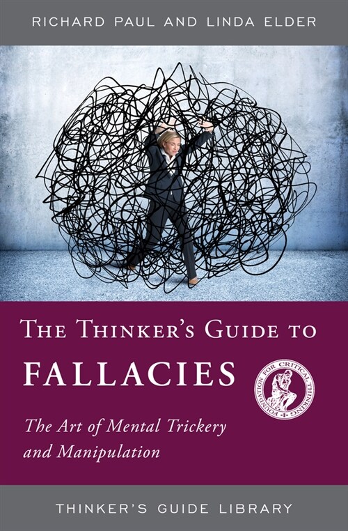 The Thinkers Guide to Fallacies: The Art of Mental Trickery and Manipulation (Paperback)