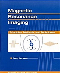 Magnetic Resonance Imaging: Principles, Methods & Techniques (Hardcover)