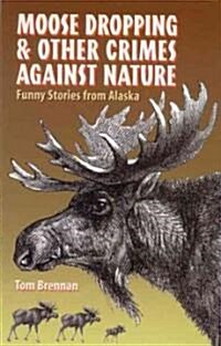 Moose Dropping and Other Crimes Against Nature (Paperback, 8)