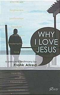 Why I Love Jesus: A Personal Testimony (Paperback)