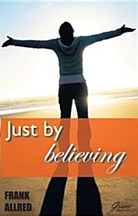 Just by Believing (Paperback)