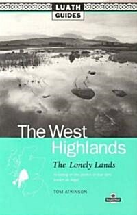 West Highlands: The Lonely Lands, Including All the Glories of That Land Known as Argyll (Paperback)