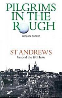 Pilgrims in the Rough: St Andrews Beyond the 19th Hole (Paperback)