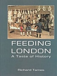 Feeding London: a Taste of History (Hardcover)