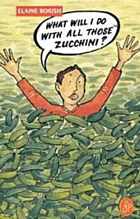 What Will I Do with All Those Zucchini? (Paperback)