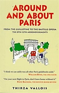 Around and about Paris Vol.2: From the Guillotine to the Bastille Opera: The 8th, 9th, 10th, 11th & 12th Arrondissements (Paperback, 2nd, Revised)