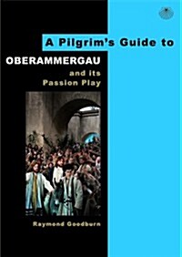 A Pilgrims Guide to Oberammergau and Its Passion Play (Paperback)