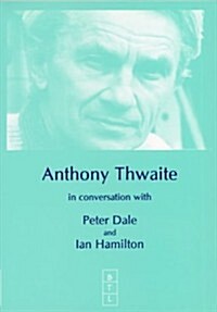 Anthony Thwaite in Conversation with Peter Dale and Ian Hamilton (Paperback)