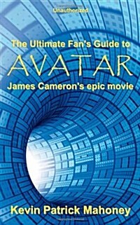 The Ultimate Fans Guide to Avatar, James Camerons Epic Movie (Unauthorized) (Paperback)