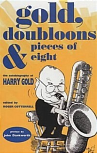 Gold, Doubloonsand Pieces of Eight: The Autobiography of Harry Gold (Paperback)