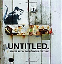 Untitled. : Street Art in The Counter Culture (Hardcover)