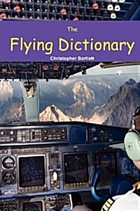 The Flying Dictionary : A Fascinating and Unparalleled Primer (Air Crashes and Miracle Landings) (Paperback)