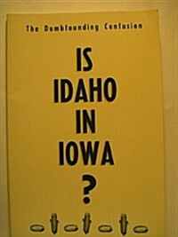 Is Idaho in Iowa?: The Dumbfounding Confusion (Paperback)