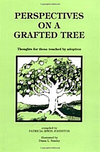 Perspectives on a Grafted Tree: Thoughts for Those Touched by Adoption (Hardcover)