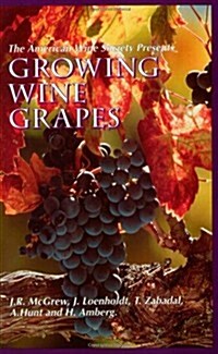 The American Wine Society Presents Growing Wine Grapes (Paperback, Reprint)