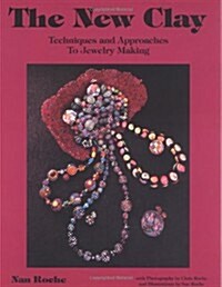The New Clay: Techniques and Approaches to Jewelry Making (Paperback, 2nd)