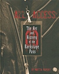 All Access: The Art and History of the Backstage Pass (Hardcover)