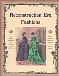 Reconstruction Era Fashions: 350 Sewing, Needlework, and Millinery Patterns 1867-1868 (Paperback)