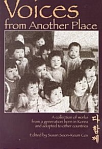 Voices from Another Place: A Collection of Works from a Generation Born in Korea and Adopted to Other Countries (Paperback)