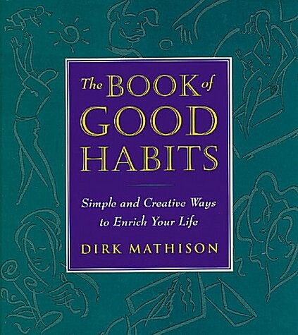 The Book of Good Habits: Simple and Creative Ways to Enrich Your Life (Paperback)
