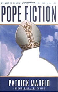 Pope Fiction: Answers to 30 Myths & Misconceptions about the Papacy (Paperback)