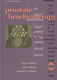 Prostate Brachytherapy Made Complicated (Hardcover, 2nd)