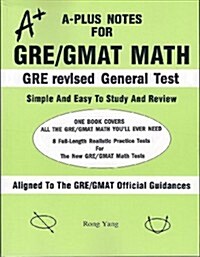 A-Plus Notes for GRE/GMAT Math: A-Plus Notes for GRE Revised General Test (Paperback)