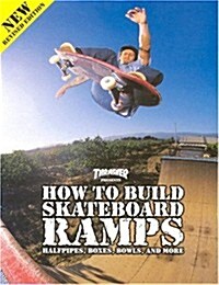 Thrasher Presents How to Build Skateboard Ramps, Halfpipes, Boxes, Bowls and More (2nd, Paperback)