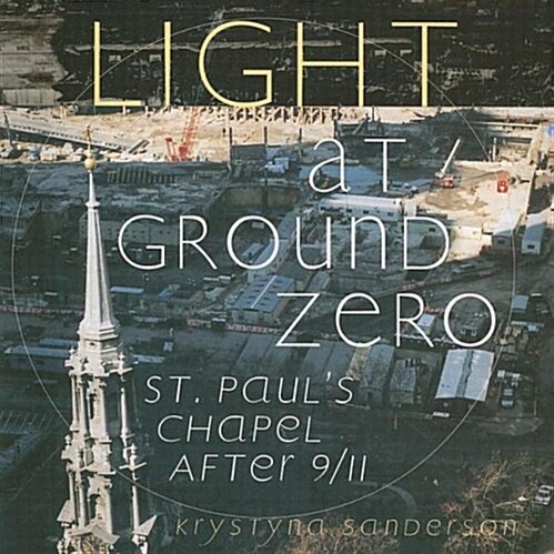Light at Ground Zero: St. Pauls Chapel After 9/11 (Paperback, 2)