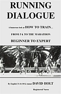 Running Dialogue: How to Train...from 5K to the Marathon Beginner to Expert (Paperback)