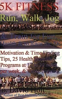 5k Fitness Run: Walk, Jog & Train for Fun, Health & to Race the 5k (Paperback)