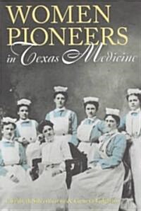 Women Pioneers in Texas Medicine (Hardcover)