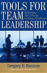 Tools for Team Leadership : Delivering the X-Factor in Team eXcellence (Paperback)