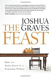 The Feast: How to Serve Jesus in a Famished World (Paperback)