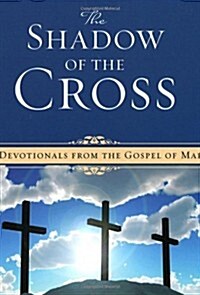 Shadow of the Cross: 365 Devotionals from the Gospel of Mark (Paperback)