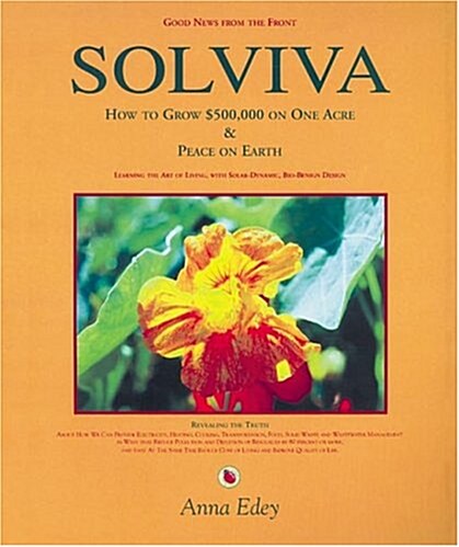 Solviva: How to Grow $500,000 on One Acre, and Peace on Earth (Paperback)