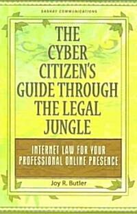 The Cyber Citizens Guide Through the Legal Jungle: Internet Law for Your Professional Online Presence (Paperback)