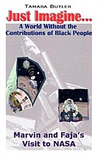 Just Imagine... a World Without the Contributions of African Americans: Marvin & Fajas Visit to NASA (Paperback)