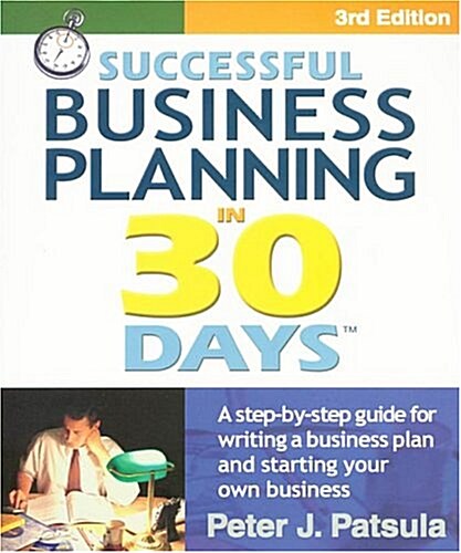 Successful Business Planning in 30 Days: A Step-By-Step Guide for Writing a Business Plan and Starting Your Own Business (Paperback, 3rd)