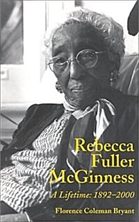 Rebecca Fuller McGinness: A Lifetime: 1892-2000 (Paperback)