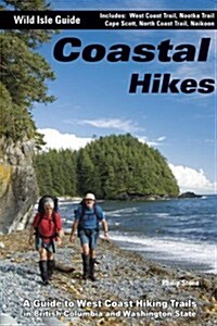 Coastal Hikes: A Guide to West Coast Hiking in British Columbia and Washington State (Paperback)