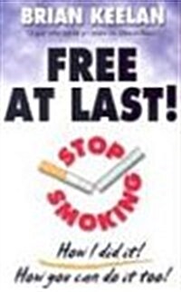Free at Last!: Stop Smoking How I Did It! How You Can Do It Too! (Paperback)