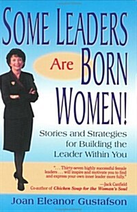 Some Leaders Are Born Women!: Stories and Strategies for Building the Leader Within You (Hardcover)