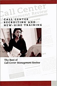 Call Center Recruiting and New-Hire Training: The Best of Call Center Management Review (Paperback)