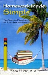 Homework Made Simple: Tips, Tools, and Solutions to Stress Free Homework (Paperback)