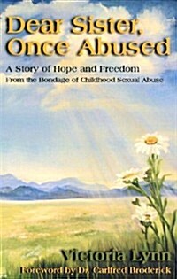 Dear Sister, Once Abused: A Story of Hope and Freedom from the Bondage of Childhood Sexual Abuse (Paperback)