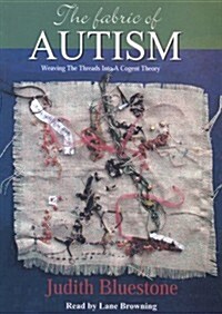 The Fabric of Autism: Weaving the Threads Into a Cogent Theory (Audio CD)