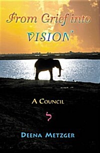 From Grief Into Vision: A Council (Paperback)